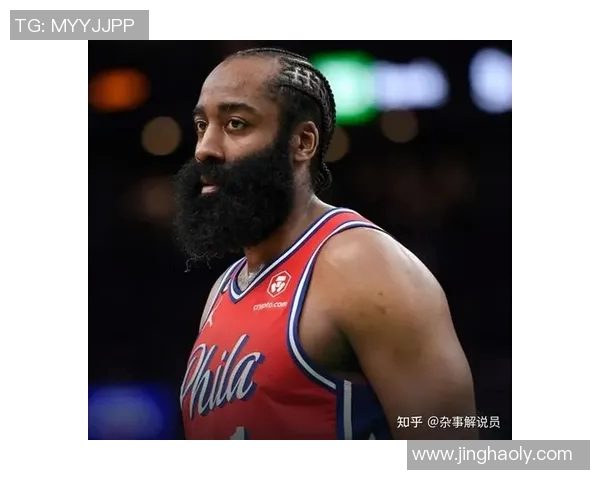 哈登状态骤降引发76人续约犹豫或将面临重大战略调整